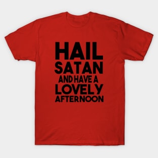 Hail Satan and Have A Lovely Afternoon T-Shirt